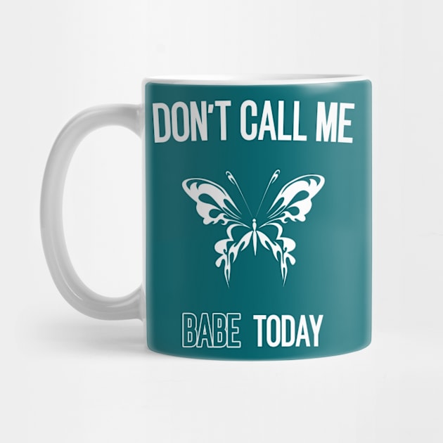 don't call me babe today !! Butterfly white design by TareQ-DESIGN